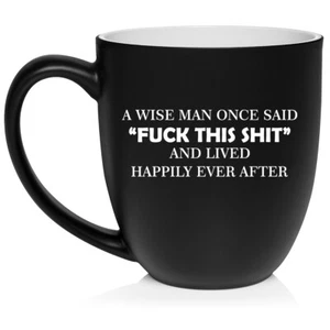 16 oz Bistro Ceramic Coffee Mug Cup A Wise Man Once Said Funny - Picture 1 of 7