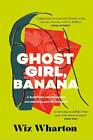 Ghost Girl, Banana: worldwide buzz and rave reviews for this moving and unforget
