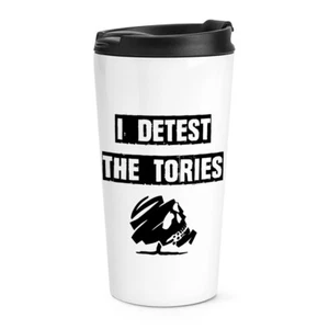 I Detest Die Tories Reise Becher Tasse Conservatives Politics Politisch - Bild 1 von 1