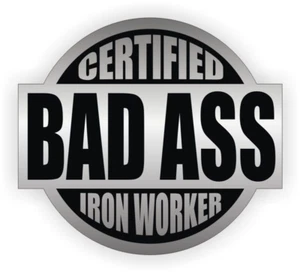 Certified Bad Ass Iron Worker Sticker Decal - Picture 1 of 3