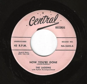 THE LADDINS 45RPM '57 CENTRAL NOW YOU'RE GONE/DIG IT RARE DOO WOP STRONG VG - Picture 1 of 1
