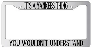 Chrome METAL License Plate Frame IT'S A YANKEES THING YOU WOULDN'T UNDERSTAND - Picture 1 of 1