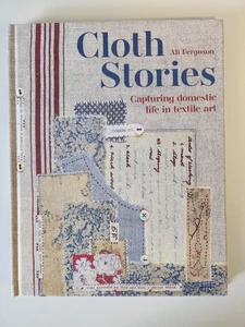 Cloth Stories: Capturing Domestic Life in Textile Art by Ali Ferguson Like New - Picture 1 of 3