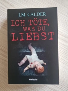 J.M. CALDER – Ich töte, was du liebst - Thriller – Weltbild Taschenbuch - Bild 1 von 2