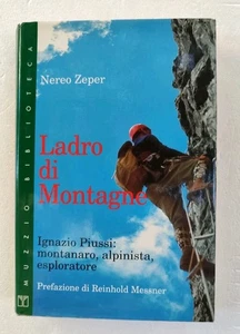 Ladro di Montagne Nereo Zeper : Ignazio Piussi :montanaro,alpinista,Esploratore - Picture 1 of 7