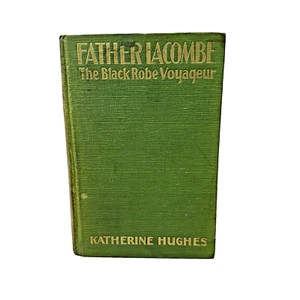 Father Lacombe The Black Robe Voyageur Katherine Hughes 1920 Second Edition - Picture 1 of 13