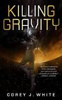 Killing Gravity: 1 (Voidwitch Saga), White, Corey J., Used; Good Book