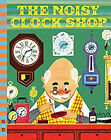 The Noisy Clock Shop Board Books Jean Horton Berg