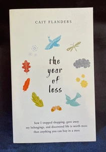 The Year Of Less: How I Stopped Shopping... Cait Flanders, Minimalism, Mindful - Picture 1 of 7