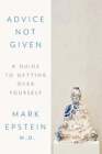 Advice Not Given: A Guide To Getting Over Yourself By Dr. Epstein, Mark: Used