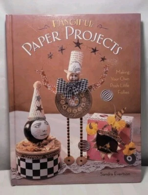 Fanciful Paper Projects Book- Sandra Evertson - 2005 - HC - Posh Little Follies  - Image 1 of 4