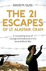 The 21 Escapes of Lt Alastair Cram: A Compelling Story of Courage and Endurance 