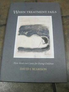 When Treatment Fails : How Medicine Cares For Dying Children, Hardcover by Be... - Picture 1 of 3