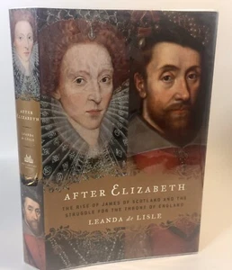 After Elizabeth : The Rise of James of Scotland and the Struggle for the Throne - Picture 1 of 10