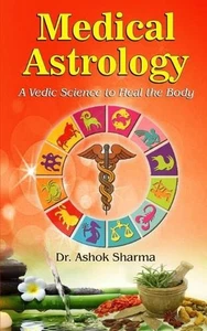 Medical Astrology: A Vedic Science to Heal the Body by Dr Ashok Sharma Hardcover - Picture 1 of 1