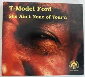 T-Model Ford She Ain't None of Your'n Fat Possum Records – 80335-2 CD & Digipak - Picture 1 of 3