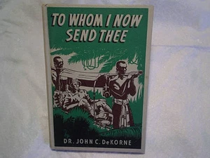 1945 TO WHOM I NOW SEND THEE,Dr.John C.DeKorne,w/photos,nigeria mission,africa - Foto 1 di 9