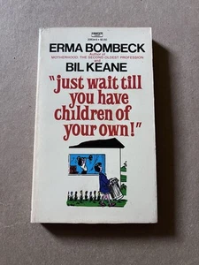 JUST WAIT TILL YOU HAVE CHILDREN OF YOUR OWN Erma Bombeck & Bil Keane Taschenbuch - Bild 1 von 3