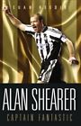 Alan Shearer: Captain Fantastic by Reedie, Euan Hardback Book The Fast Free