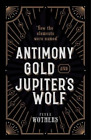 Peter Wothers Antimony, Gold, And Jupiter's Wolf (Hardback) (Uk Import)