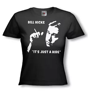BILL HICKS T-SHIRT - Comedy Quote - ITS JUST A RIDE - Ladies Fit - Many Colours - Picture 1 of 25