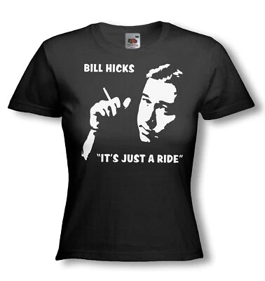 BILL HICKS T-SHIRT - Comedy Quote - ITS JUST A RIDE - Ladies Fit -  Many Colours - Image 1 of 2