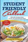 Student Friendly Cookbook: Cheap, Quick, And Healthy Meals. Delicious, Time-Savi