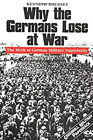Why the Germans Lose at War : The Myth of German Military Superio
