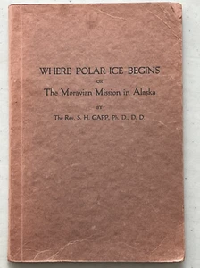 Where Polar Ice Begins or The Moravian Mission in Alaska by Rev S H Gapp 1928 - Picture 1 of 5