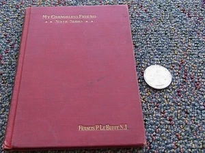1922 My Changeless Friend Sixth Series Francis P LeBuffe HC CATHOLIC BOOK - Picture 1 of 7