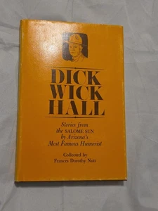 DICK WICK HALL: STORIES FROM THE SALOME SUN BY ARIZONA'S By Frances Dorothy Nutt - Picture 1 of 8
