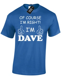 POR SUPUESTO IM RIGHT IM DAVE CAMISETA PARA HOMBRE DIVERTIDA REGALO IDEA PAPÁ MARIDO - Imagen 1 de 12