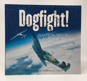 JAMES KITCHENS, BERNARD NALTY Dogfight! Aviation Art of World War II Softcover - Imagen 1 de 2