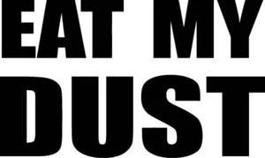 Eat my Dust Vinyl Decal Sticker. Car, Window - Picture 1 of 2
