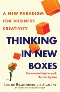 Thinking in New Boxes: A New Paradigm for Business Creativity by De Brabandere