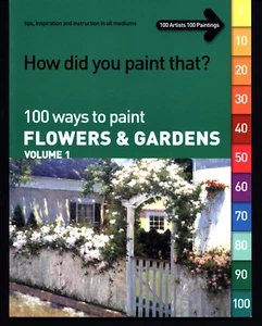 100 WAYS TO PAINT FLOWERS AND GARDENS VOLUME 1 VERY GOOD SOFTCOVER - Picture 1 of 1