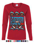 I'm Dreaming of a White Christmas Ugly Women's Long Sleeve Tee Holiday Spirit