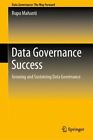 Data Governance Success : Growing And Sustaining Data Governance, Hardcover B...