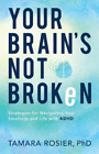 Tamara Phd Rosi Your Brain`S Not Broken ? Strategies For Navigating Your (Poche)