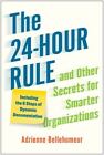 The 24-Hour Rule and Other Secrets for Smarter Organizations: Including the 6...