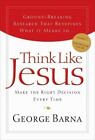 Think Like Jesus: Make the Right Decision E- George Barna, 1591450195, hardcover
