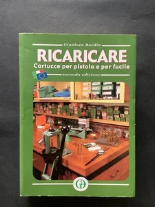 Ricaricare Cartucce per pistola e per fucile di G.Bordin 2007 Seconda edizione - Foto 1 di 13