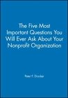 The Five Most Important Questions You Will Ever Ask About Your Nonprofit Orga...