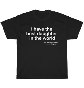 I Have the Best Daughter In The World Father's Day Gift Dad T-Shirt Funny Tee - Picture 1 of 4