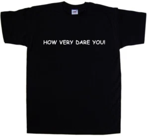 How Very Dare You T-Shirt - Picture 1 of 1