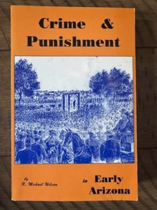 Signed CRIME & PUNISHMENT IN EARLY ARIZONA by R. Michael Wilson 2004 TPB Book - Picture 1 of 3