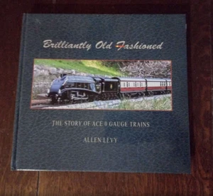 Brilliantly Old Fashioned: The Story of Ace 0 Gauge Trains by Allen Levy - Picture 1 of 4