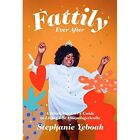 Fattily Ever After: A Black Fat Girl's Guide to Living  - Hardback NEW Yeboah, S