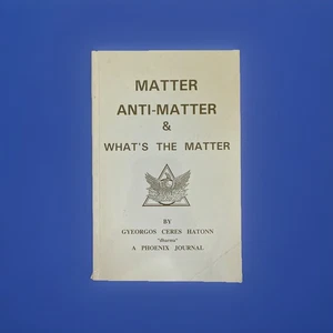 MATTER ANTI-MATTER & WHAT'S THE MATTER By Gyeorgos Ceres Hatonn "dharma" - Picture 1 of 5