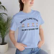 Dog Lover Shirt for Dogs Mom gift What I Like To Do In My Spare Time T-shirts 